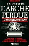 Le mystère de l'arche perdue. A la recherche de l'Arche d'Alliance, à la recherche de l'Arche d'Alliance