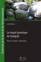Le massif granitique du Huelgoat, Pierres - Carrières - Construction