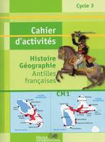 CAHIER HISTOIRE GEOGRAPHIE CM1 ANTILLES FRANCAISES LIVRET D'ACTIVITES