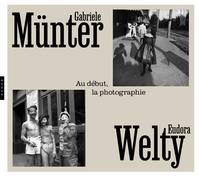 Gabriele Münter & Eudora Welty. Au début la photographie