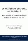 Un transfert culturel au XIIe Siècle, Erec et Enide de Chrétien de Troyes, et Erec de Hartmann Von Aue