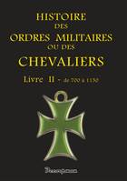 Histoire des ordres militaires ou des chevaliers, Livre II, De 700 à 1150, Histoire des ordres militaires - T2