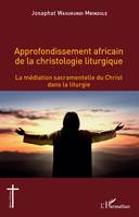 Approfondissement africain de la christologie liturgique, La médiation sacramentelle du Christ dans la liturgie