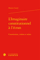 L'Imaginaire constitutionnel à l'écran, Constitution, cinéma et séries