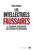 Les intellectuels faussaires, Le triomphe médiatique des experts en mensonge