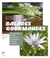 Balades gourmandes, Reconnaître, cueillir et cuisiner les plantes et fleurs sauvages