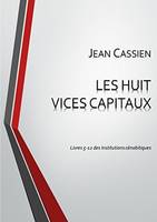 LES HUIT VICES CAPITAUX: Livres 5-12 des Institutions cénobitiques