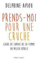 Prends-moi pour une cruche, Guide de survie de la femme en milieu débile