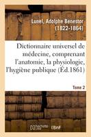Dictionnaire universel de médecine comprenant l'anatomie, la physiologie, l'hygiène publique. Tome 2