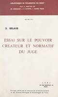 Essai sur le pouvoir créateur et normatif du juge