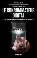 Le consommateur digital, Les nouvelles approches pour le séduire