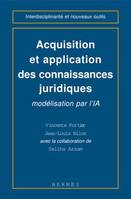 Acquisition et application des connaisances juridiques : modélisation par l'IA (Coll. interdisciplinarité et nouveaux outils)