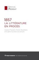 1857 : La Littérature en procès, Gustave Flaubert, Charles Baudelaire et Eugène Sue face à la censure