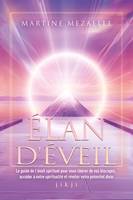 Élan d'éveil, Le guide de l'éveil spirituel pour vous libérer de vos blocages, accéder à votre spiritualité et rév