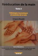 Tome 2, Pathologies traumatiques et courantes de la main, Rééducation de la main 2 : Pathologies traumatiques et courantes de la main