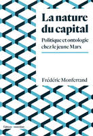 La Nature du capital, Politique et ontologie chez le jeune Marx