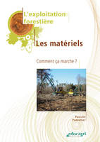 Les matériels, Exploitation forestière : les matériels (L') : Comment ça marche ? (édition 2010), comment ça marche ?