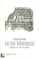 LE ROI MANASSE - HERITAGE ET CONFLIT DU PARDON, Héritage et conflit du pardon