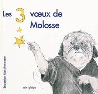 3 VOEUX DE MOLOSSE (LES)