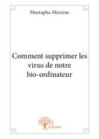 Comment supprimer les virus de notre bio-ordinateur