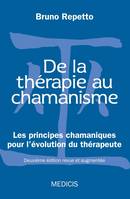 De la thérapie au chamanisme - Les principes chamaniques pour l'évolution du thérapeute, les principes chamaniques pour l'évolution du thérapeute