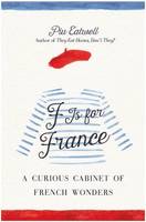 F is for France  :  A Curious Cabinet of French Wonders /anglais