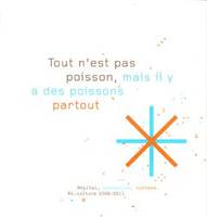 Tout n'est pas poisson, mais il y a des poissons partout