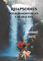 Rhapsodies pour remonter les cataractes, Recueil