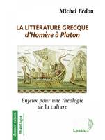 LA LITTERATURE GRECQUE D'HOMERE A PLATON, Enjeux pour une théologie de la culture