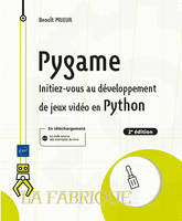 Pygame - Initiez-vous au développement de jeux vidéo en Python (2e édition), Initiez-vous au développement de jeux vidéo en Python (2e édition)