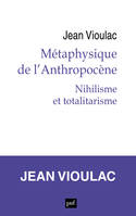 Métaphysique de l’Anthropocène, 1. Nihilisme et totalitarisme