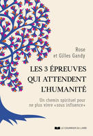 Les 3 épreuves qui attendent l'humanité - Un chemin spirituel pour ne plus vivre 