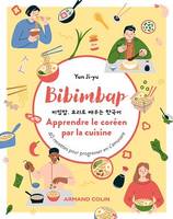 Bibimbap. Apprendre le coréen par la cuisine, 40 recettes pour progresser en s'amusant