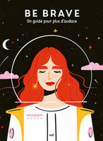 Good vibes - Be brave, Un guide pour plus d’audace