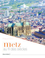 Metz au fil des siècles