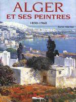 Alger et ses peintres, 1830-1960