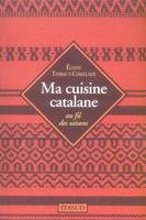 Ma cuisine catalane - au fil des saisons, au fil des saisons