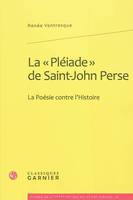 La « Pléiade » de Saint-John Perse, La Poésie contre l'Histoire