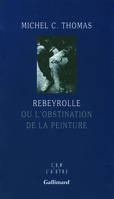 Rebeyrolle ou L'obstination de la peinture