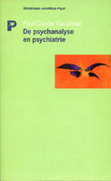 De psychanalyse en psychiatre, études psychopathologiques, travaux réunis