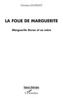 La folie de Marguerite, Marguerite Duras et sa mère