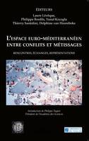 L'espace euro-méditerranéen entre conflits et métissages, Rencontres, échanges, représentations