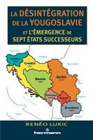 La désintégration de la Yougoslavie et l'émergence de sept États successeurs, 1986-2013