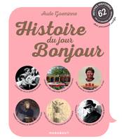 Histoire du jour bonjour, 62 petites histoires de la grande Histoire