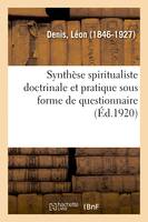 Synthèse spiritualiste doctrinale et pratique sous forme de questionnaire, suivie d'une série de prières ou évocations et d'allocutions à l'usage des groupes spirites