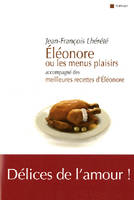 Éléonore ou Les menus plaisirs - accompagné des meilleures recettes d'Eléonore, accompagné des meilleures recettes d'Eléonore