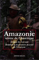 Amazonie, ventre de l'Amérique, Relation de la première descente de l'Amazone