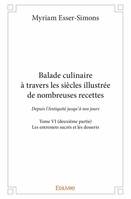 6, Balade culinaire à travers les siècles illustrée de nombreuses recettes, Depuis l’Antiquité jusqu’à nos jours -  Les entremets sucrés et les desserts