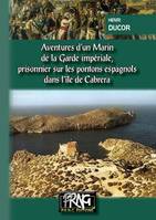 Aventures d'un Marin de la Garde Impériale (Tome Ier), Prisonnier sur les pontons espagnols dans l'île de Cabréra