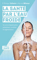 La santé par l'eau froide, Ses vertus dynamisantes, préventives, curatives et régénératrices